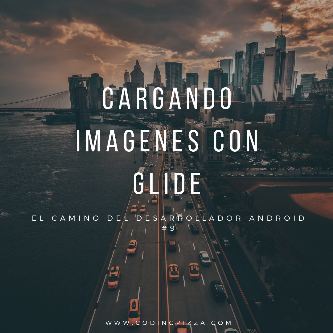 El camino del  desarrollador Android #9 – Cargar imagenes con Glide v4