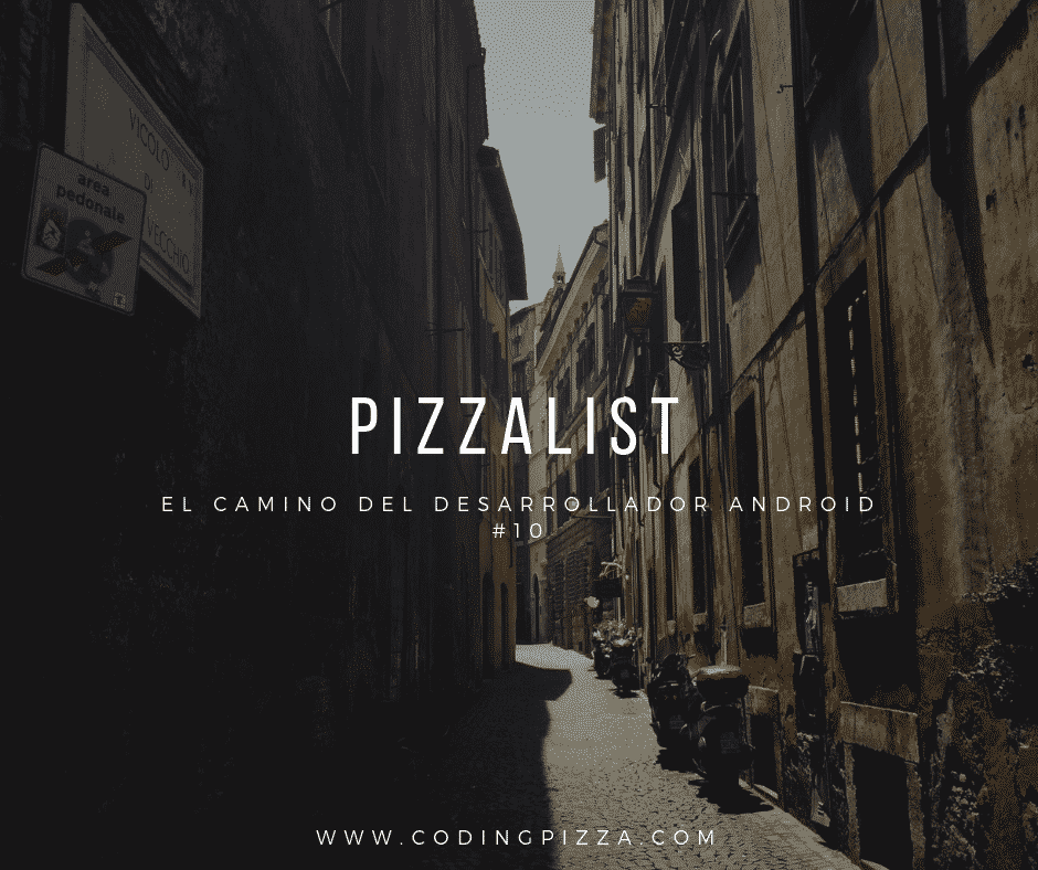 El camino del desarrollador Android #10 – PizzaList