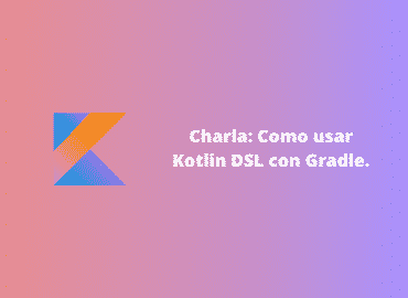 Nueva charla disponible: Como usar Kotlin DSL para darle superpoderes a tu proyecto de Android.