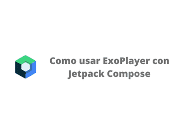 Imagen de banner con el texto "Como usar Exoplayer con Jetpack COmpose